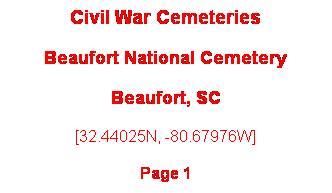 Text Box: Civil War Cemeteries
Beaufort National Cemetery
Beaufort, SC
[32.44025N, -80.67976W]
Page 1
 
 

 
 
 
 
Page 1
