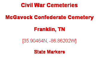 Text Box: Civil War Cemeteries
McGavock Confederate Cemetery
Franklin, TN
[35.90464N, -86.86202W]
 
State Markers
 

 
 
 
 
Page 1
